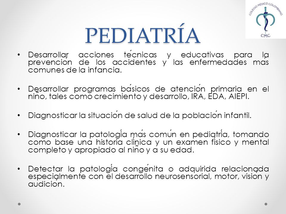 PEDIATRÍA Desarrollar acciones técnicas y educativas para la prevención de los accidentes y las enfermedades más comunes de la infancia.