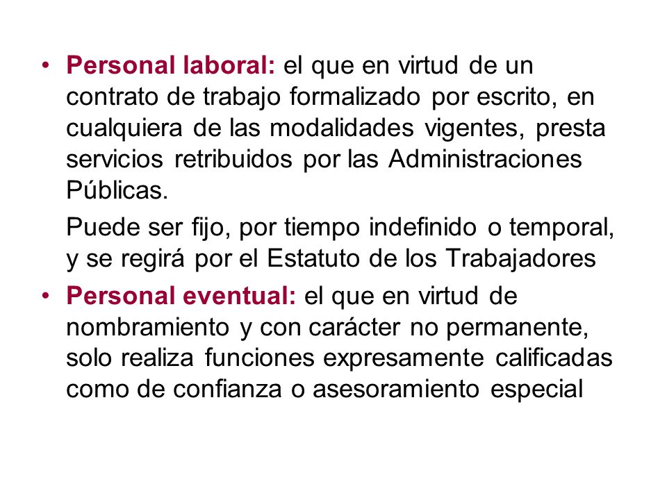 Personal laboral: el que en virtud de un contrato de trabajo formalizado por escrito, en cualquiera de las modalidades vigentes, presta servicios retribuidos por las Administraciones Públicas.