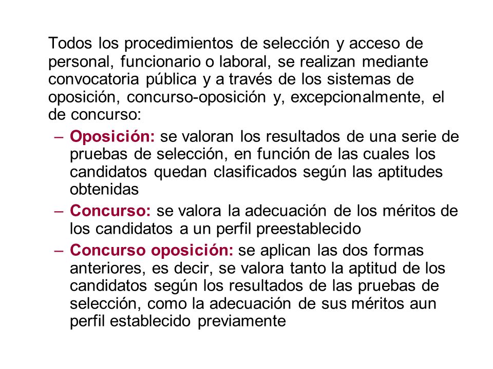 Todos los procedimientos de selección y acceso de personal, funcionario o laboral, se realizan mediante convocatoria pública y a través de los sistemas de oposición, concurso-oposición y, excepcionalmente, el de concurso: