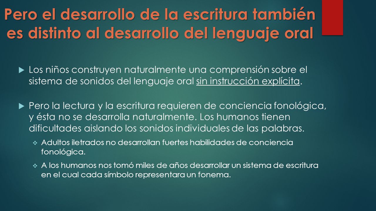 Pero el desarrollo de la escritura también es distinto al desarrollo del lenguaje oral