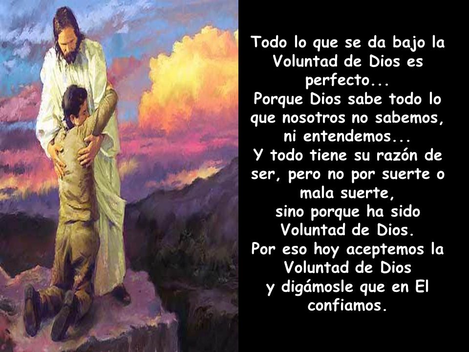Todo lo que se da bajo la Voluntad de Dios es perfecto...