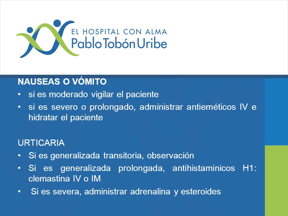 NAUSEAS O VÓMITO si es moderado vigilar el paciente. si es severo o prolongado, administrar antieméticos IV e hidratar el paciente.