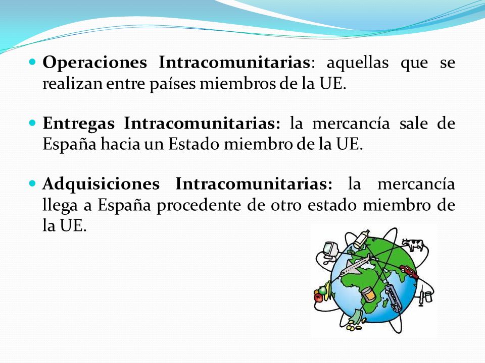 Operaciones Intracomunitarias: aquellas que se realizan entre países miembros de la UE.