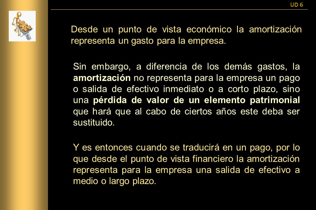 UD 6 Desde un punto de vista económico la amortización representa un gasto para la empresa.