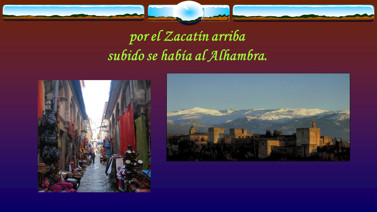 por el Zacatín arriba subido se había al Alhambra.