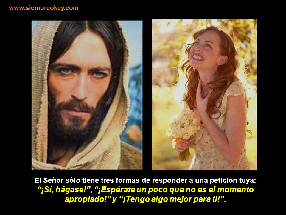 El Señor sólo tiene tres formas de responder a una petición tuya: