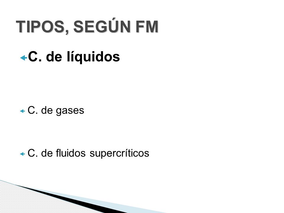 TIPOS, SEGÚN FM C. de líquidos C. de gases C. de fluidos supercríticos