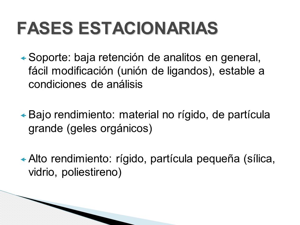 FASES ESTACIONARIAS Soporte: baja retención de analitos en general, fácil modificación (unión de ligandos), estable a condiciones de análisis.