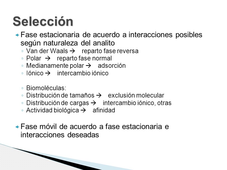 Selección Fase estacionaria de acuerdo a interacciones posibles según naturaleza del analito. Van der Waals  reparto fase reversa.