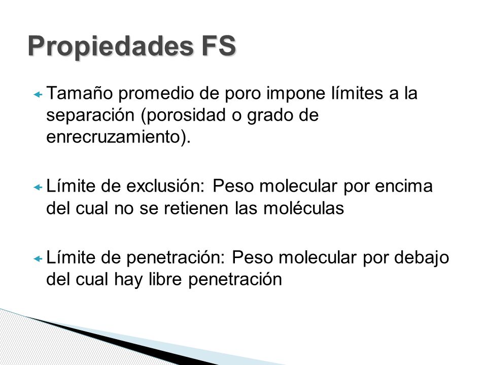 Propiedades FS Tamaño promedio de poro impone límites a la separación (porosidad o grado de enrecruzamiento).