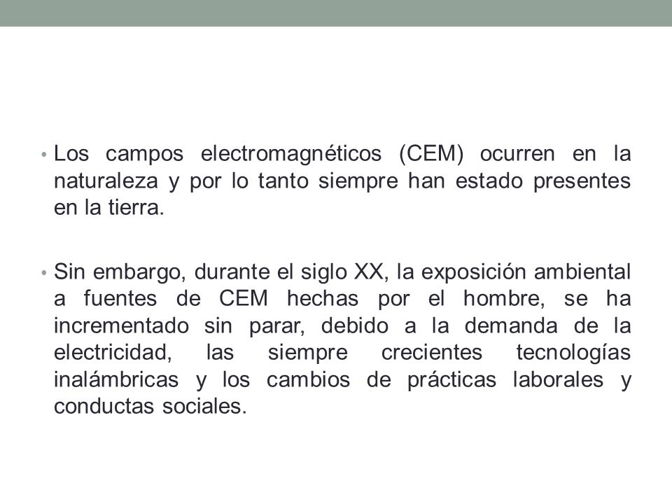 Los campos electromagnéticos (CEM) ocurren en la naturaleza y por lo tanto siempre han estado presentes en la tierra.
