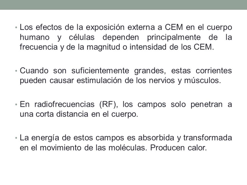 Los efectos de la exposición externa a CEM en el cuerpo humano y células dependen principalmente de la frecuencia y de la magnitud o intensidad de los CEM.