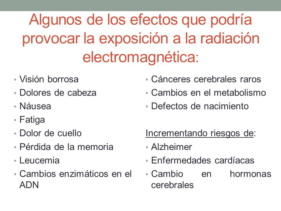 Algunos de los efectos que podría provocar la exposición a la radiación electromagnética: