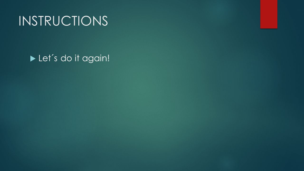 INSTRUCTIONS Let´s do it again!
