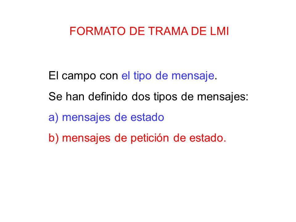 FORMATO DE TRAMA DE LMI El campo con el tipo de mensaje. Se han definido dos tipos de mensajes: a) mensajes de estado.