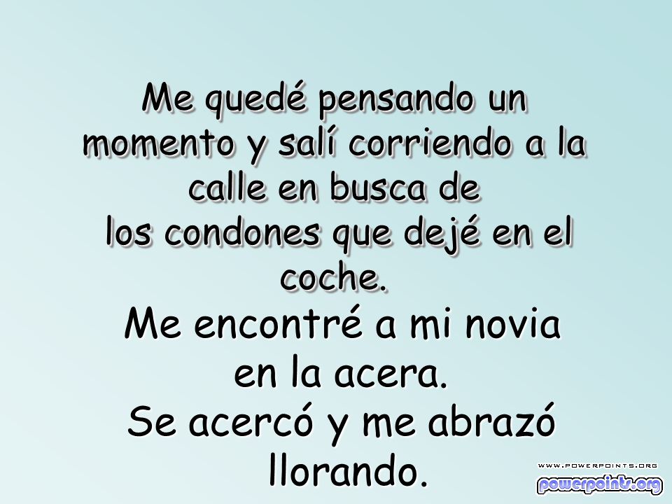 Me encontré a mi novia en la acera. Se acercó y me abrazó llorando.