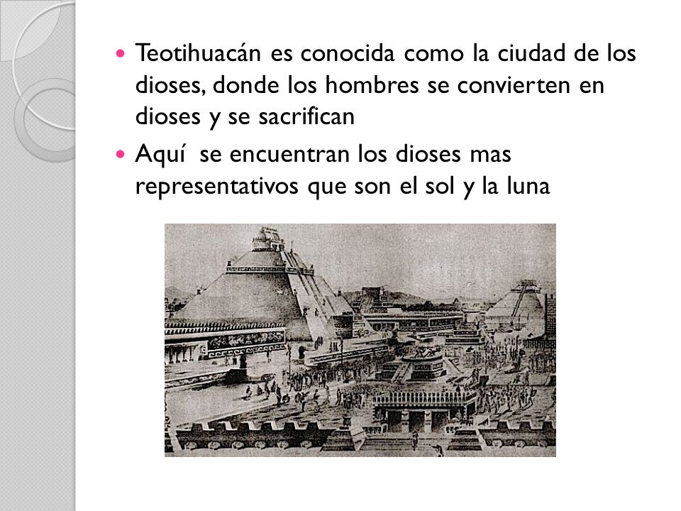 Teotihuacán es conocida como la ciudad de los dioses, donde los hombres se convierten en dioses y se sacrifican