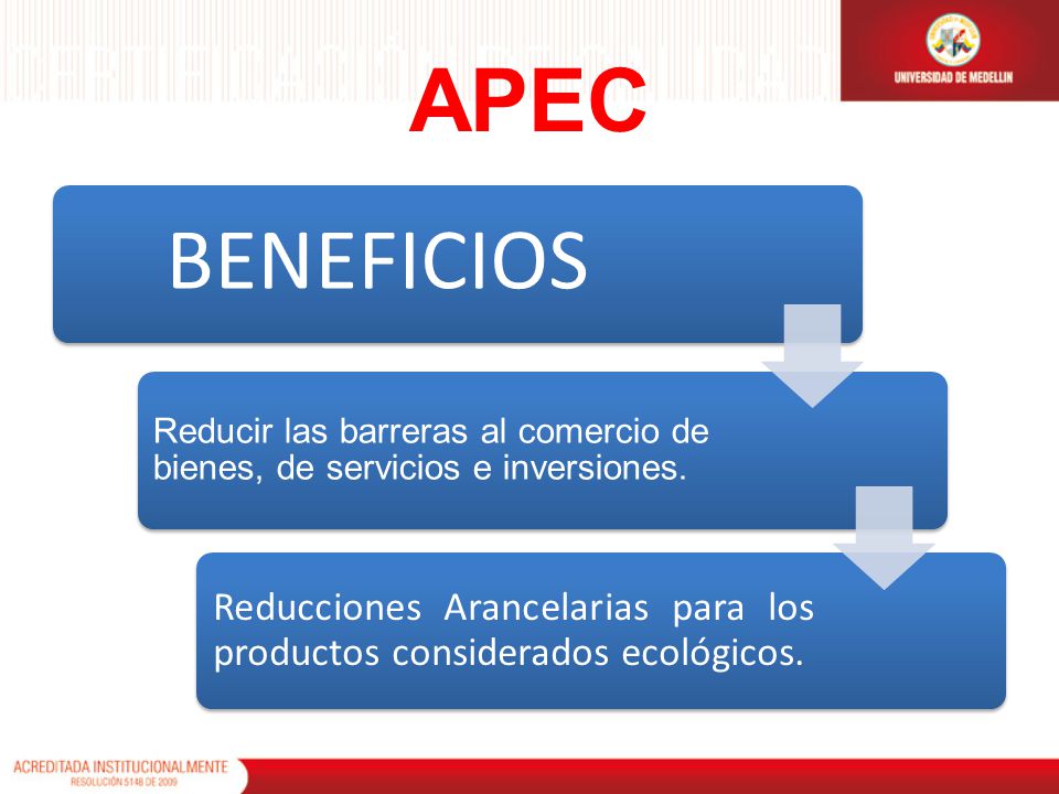APEC BENEFICIOS. Reducir las barreras al comercio de bienes, de servicios e inversiones.
