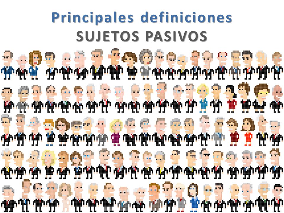Principales definiciones SUJETOS PASIVOS