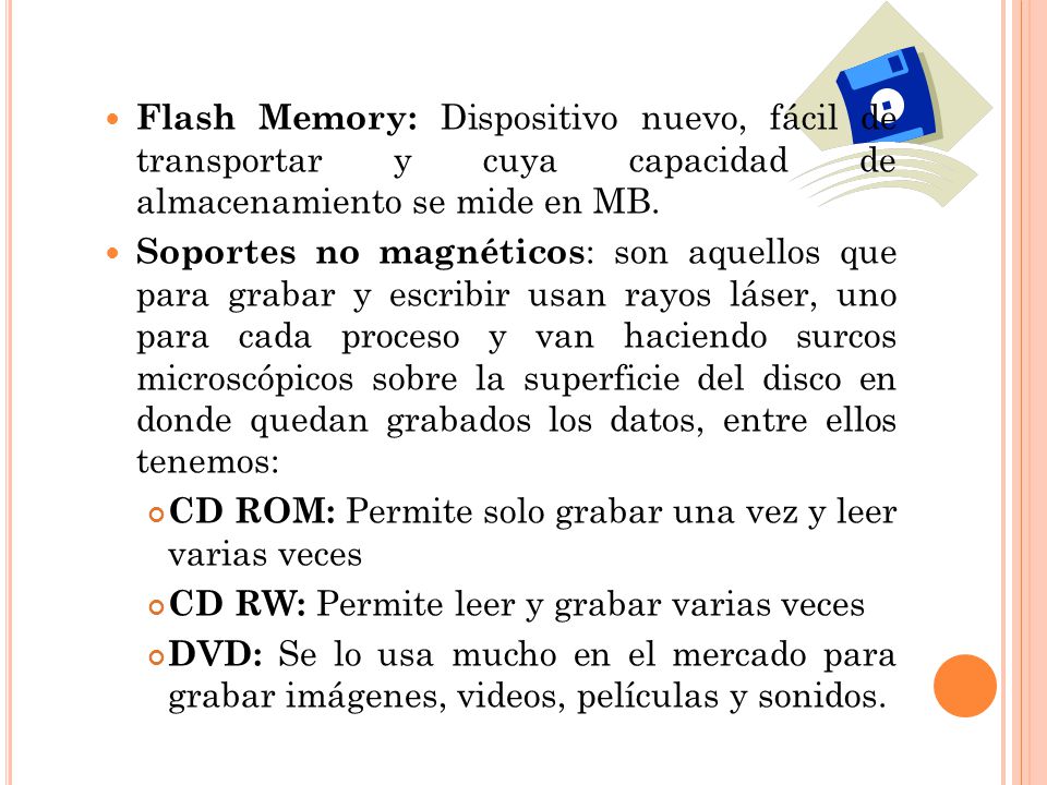 Flash Memory: Dispositivo nuevo, fácil de transportar y cuya capacidad de almacenamiento se mide en MB.