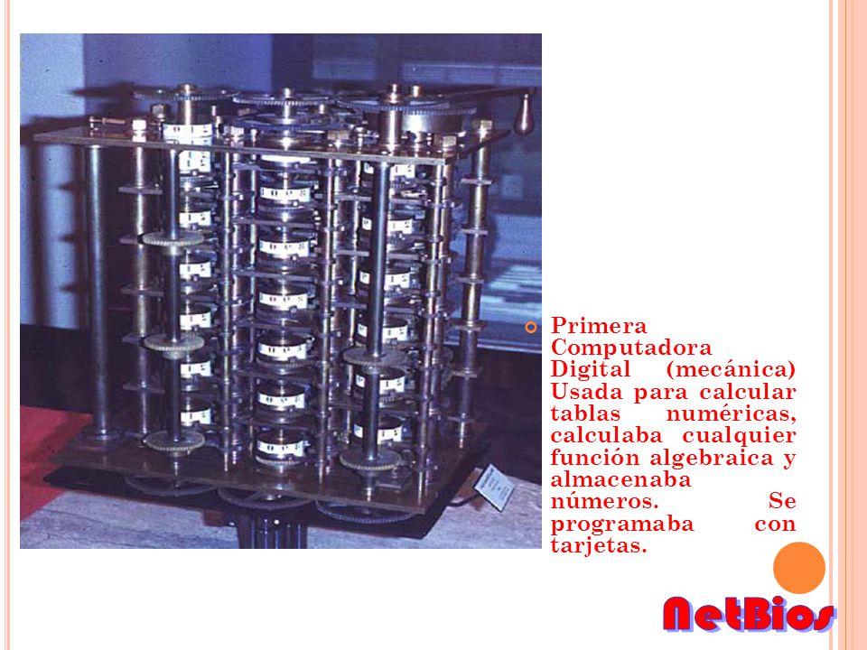 Primera Computadora Digital (mecánica) Usada para calcular tablas numéricas, calculaba cualquier función algebraica y almacenaba números. Se programaba con tarjetas.