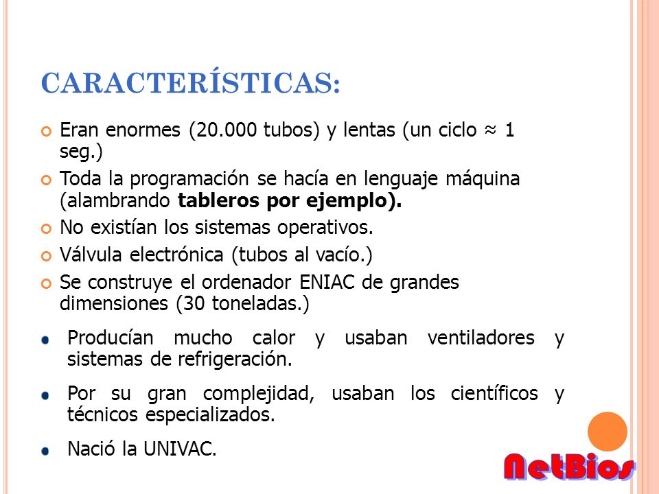 CARACTERÍSTICAS: Eran enormes ( tubos) y lentas (un ciclo ≈ 1 seg.)