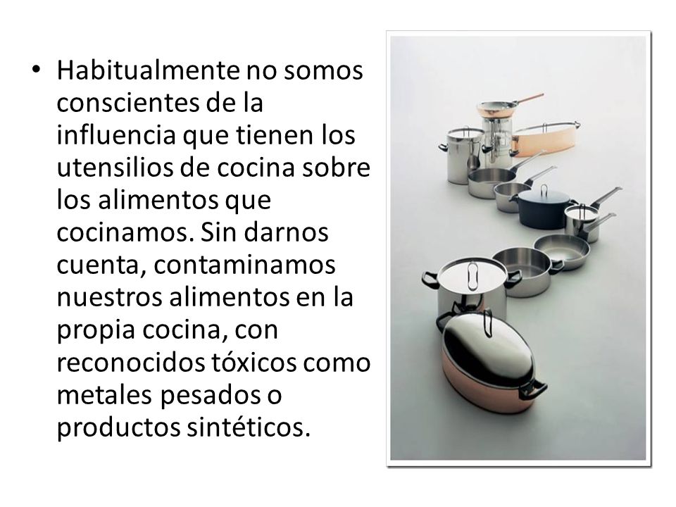 Habitualmente no somos conscientes de la influencia que tienen los utensilios de cocina sobre los alimentos que cocinamos.
