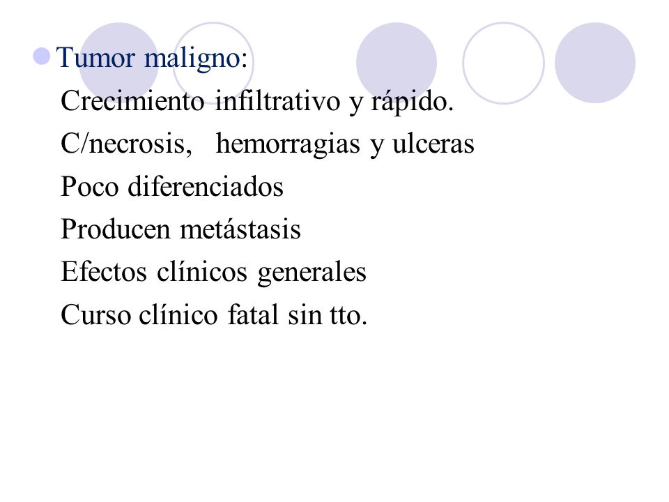 Tumor maligno: Crecimiento infiltrativo y rápido. C/necrosis, hemorragias y ulceras. Poco diferenciados.