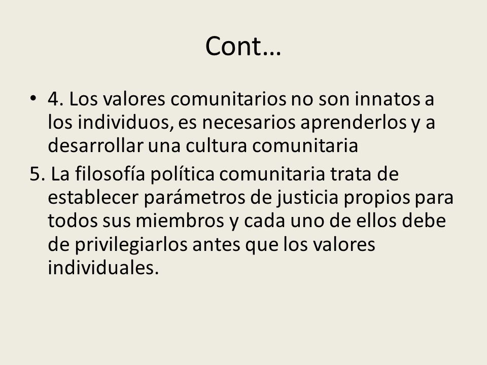 Cont… 4. Los valores comunitarios no son innatos a los individuos, es necesarios aprenderlos y a desarrollar una cultura comunitaria.