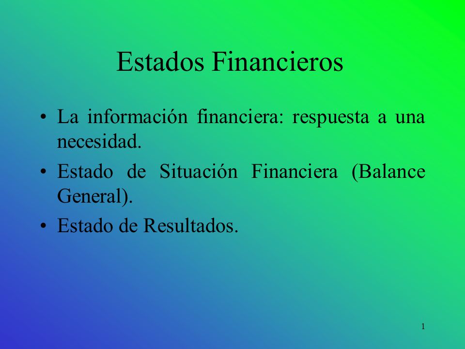 Estados Financieros La información financiera: respuesta a una necesidad. Estado de Situación Financiera (Balance General).