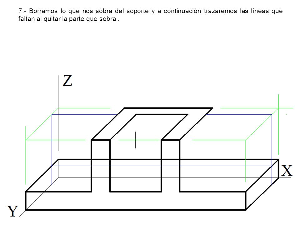7.- Borramos lo que nos sobra del soporte y a continuación trazaremos las líneas que faltan al quitar la parte que sobra .