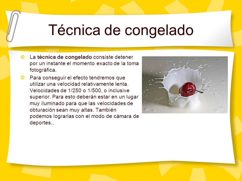 Técnica de congelado La técnica de congelado consiste detener por un instante el momento exacto de la toma fotográfica.
