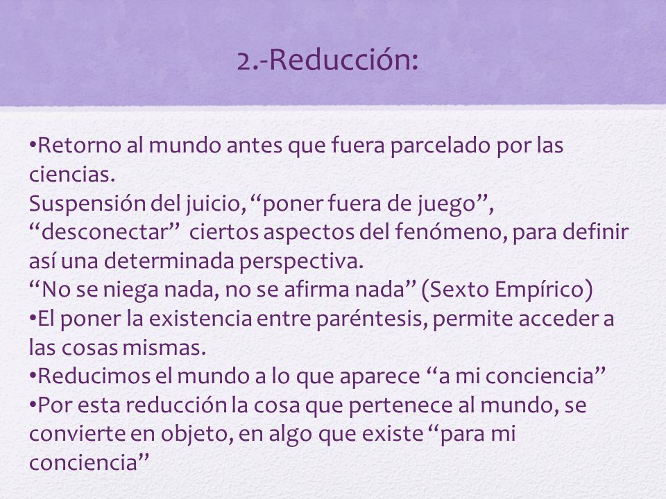2.-Reducción: Retorno al mundo antes que fuera parcelado por las ciencias.