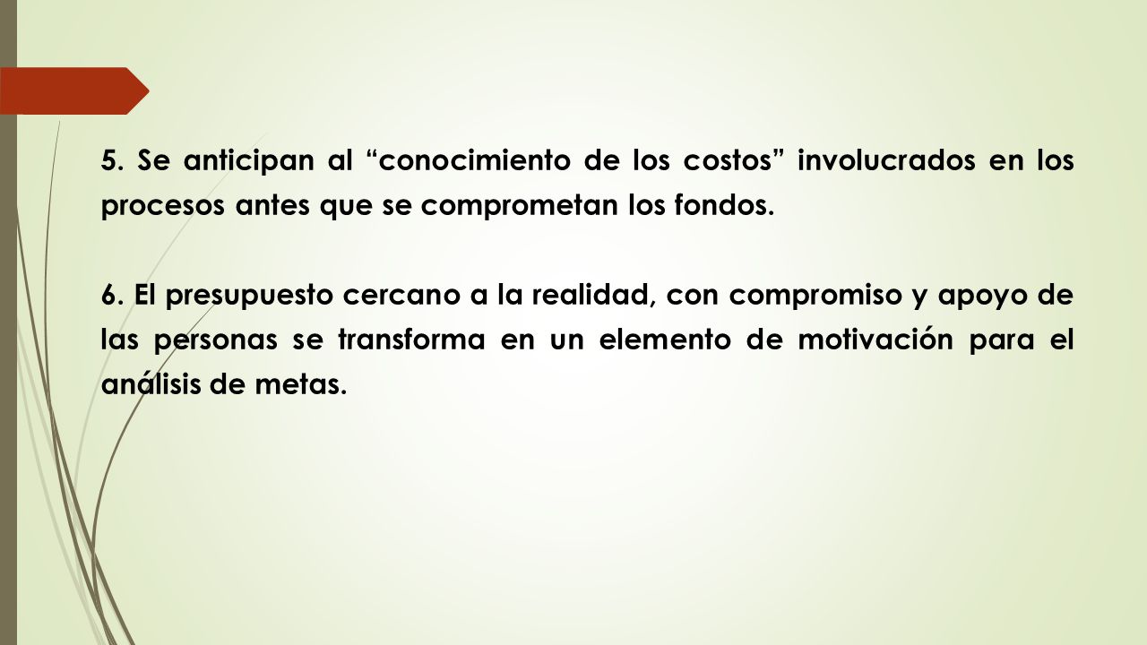 5. Se anticipan al conocimiento de los costos involucrados en los procesos antes que se comprometan los fondos.