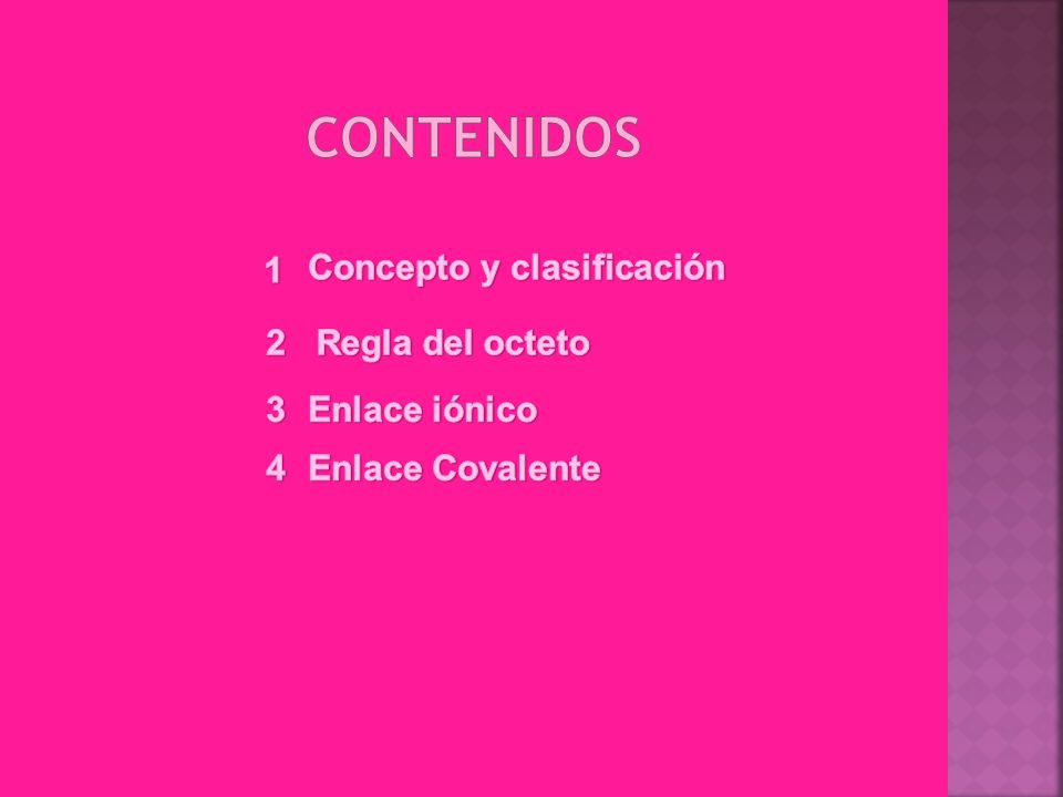 Contenidos Concepto y clasificación 1 Regla del octeto 2 Enlace iónico