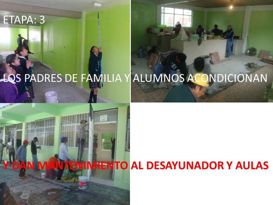 ETAPA: 3 LOS PADRES DE FAMILIA Y ALUMNOS ACONDICIONAN Y DAN MANTENIMIENTO AL DESAYUNADOR Y AULAS