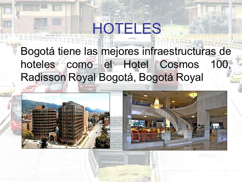 HOTELES Bogotá tiene las mejores infraestructuras de hoteles como el Hotel Cosmos 100, Radisson Royal Bogotá, Bogotá Royal.