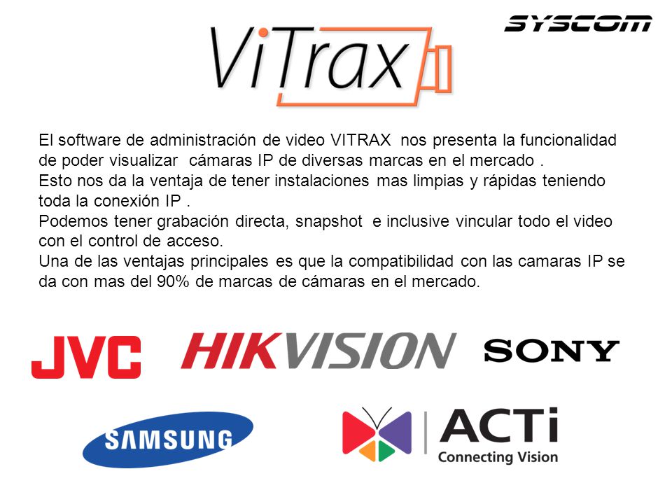 El software de administración de video VITRAX nos presenta la funcionalidad de poder visualizar cámaras IP de diversas marcas en el mercado .