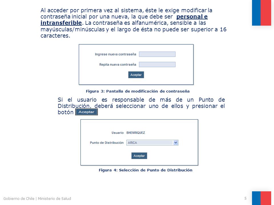 Al acceder por primera vez al sistema, éste le exige modificar la contraseña inicial por una nueva, la que debe ser personal e intransferible. La contraseña es alfanumérica, sensible a las mayúsculas/minúsculas y el largo de ésta no puede ser superior a 16 caracteres.