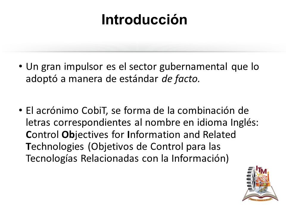 Introducción Un gran impulsor es el sector gubernamental que lo adoptó a manera de estándar de facto.