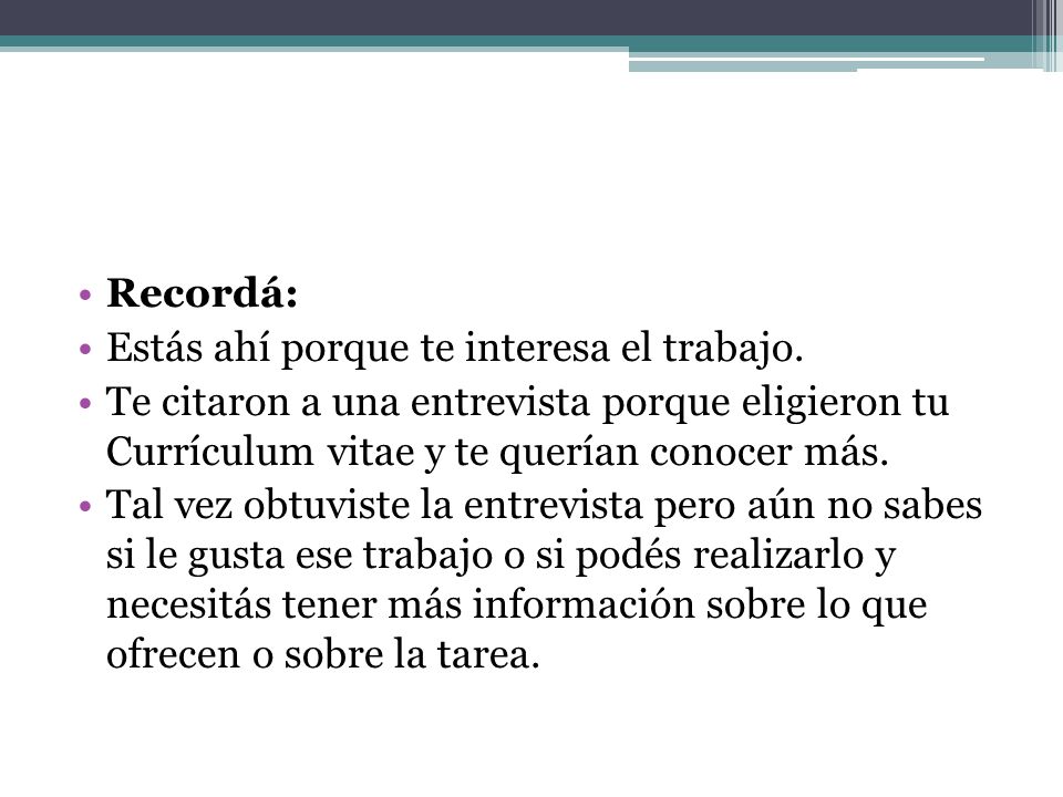 Recordá: Estás ahí porque te interesa el trabajo. Te citaron a una entrevista porque eligieron tu Currículum vitae y te querían conocer más.