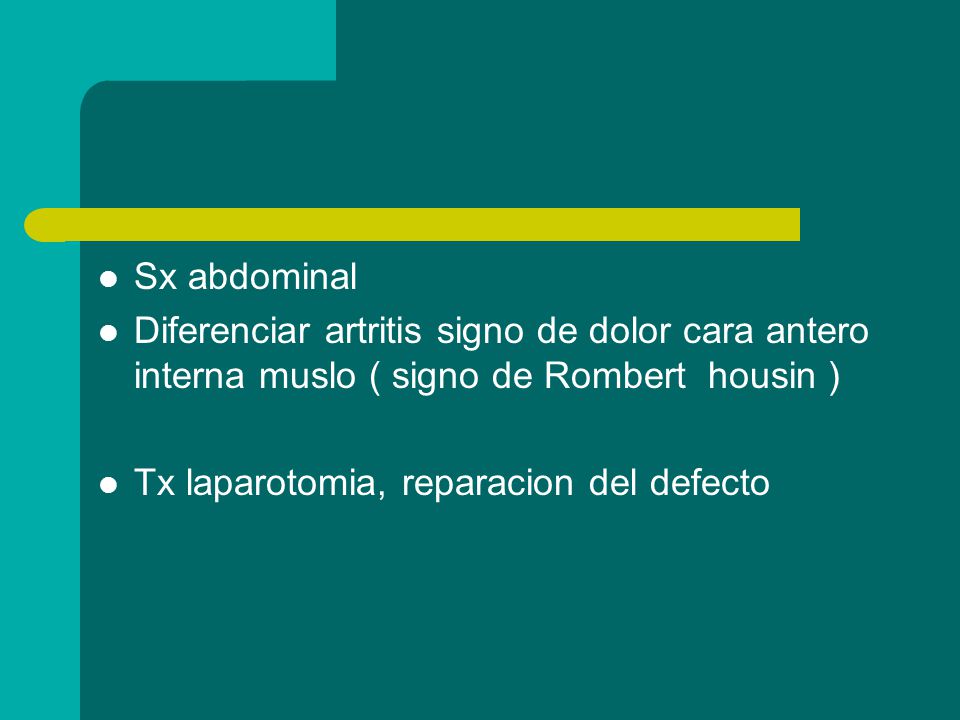 Sx abdominal Diferenciar artritis signo de dolor cara antero interna muslo ( signo de Rombert housin )