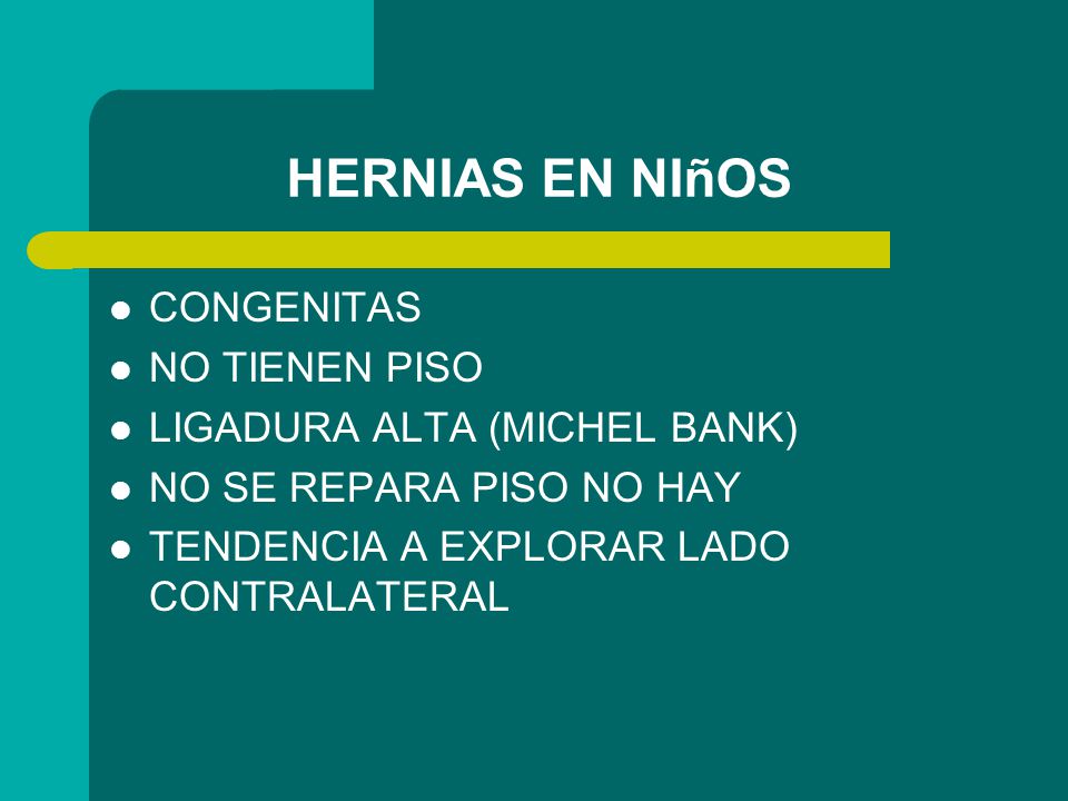 HERNIAS EN NIñOS CONGENITAS NO TIENEN PISO LIGADURA ALTA (MICHEL BANK)