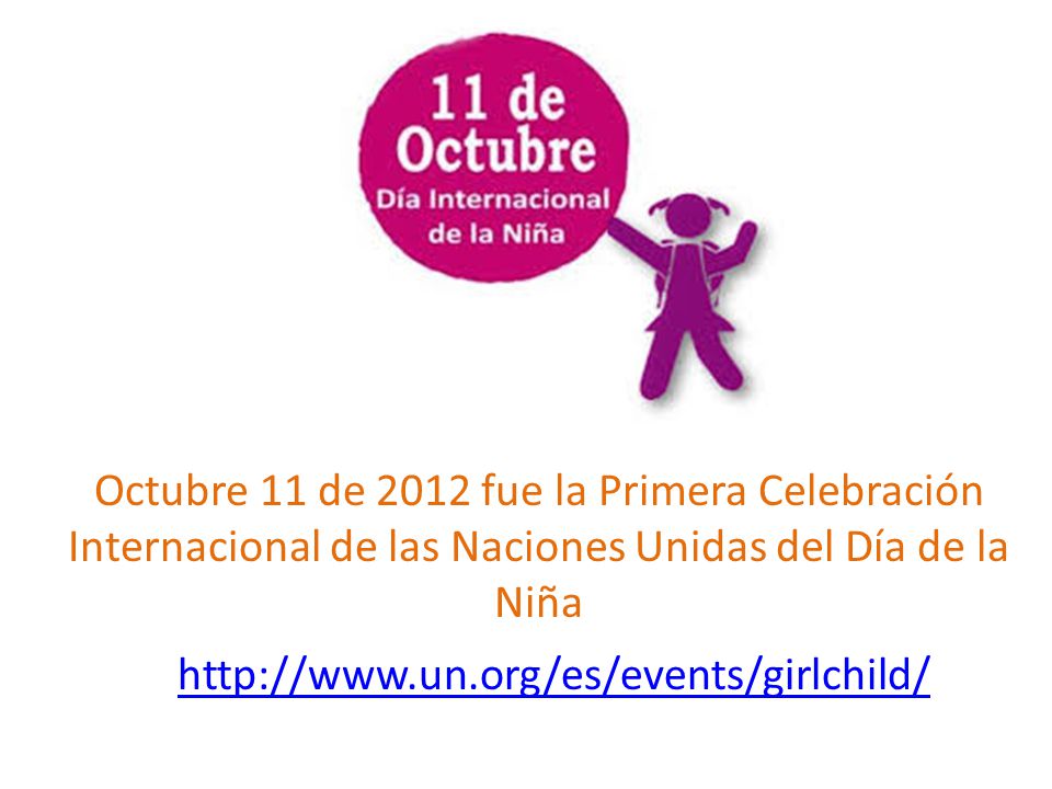 Octubre 11 de 2012 fue la Primera Celebración Internacional de las Naciones Unidas del Día de la Niña