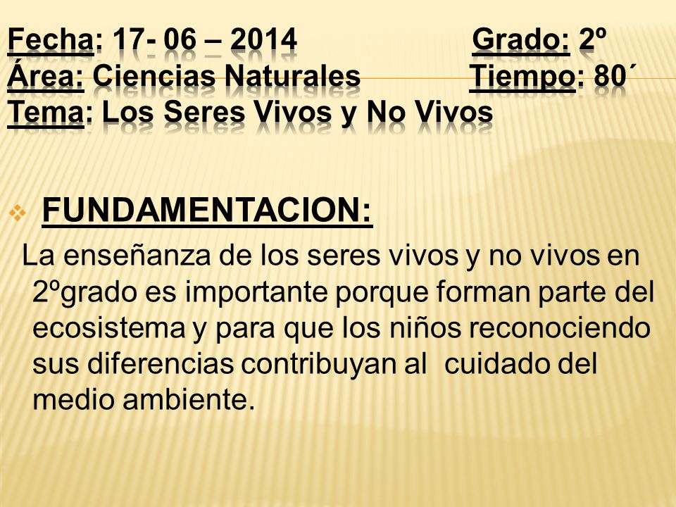 Fecha: – 2014 Grado: 2º Área: Ciencias Naturales Tiempo: 80´ Tema: Los Seres Vivos y No Vivos
