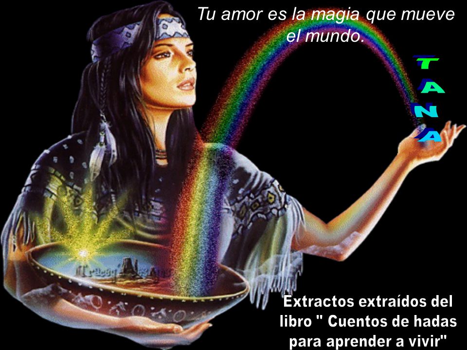 TANA Tu amor es la magia que mueve el mundo. Extractos extraídos del
