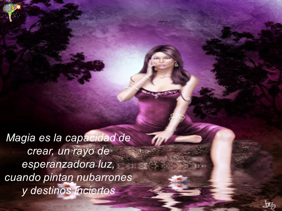 Magia es la capacidad de crear, un rayo de esperanzadora luz, cuando pintan nubarrones y destinos inciertos