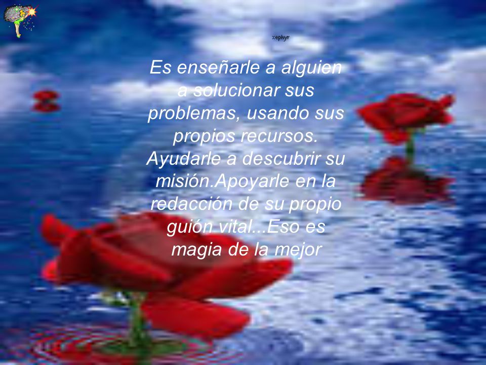 Es enseñarle a alguien a solucionar sus problemas, usando sus propios recursos.