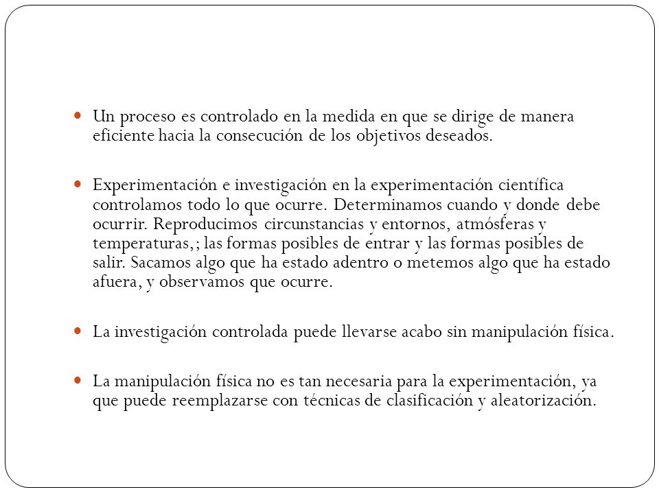 Un proceso es controlado en la medida en que se dirige de manera eficiente hacia la consecución de los objetivos deseados.
