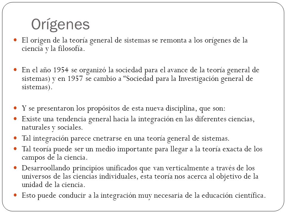 Orígenes El origen de la teoría general de sistemas se remonta a los orígenes de la ciencia y la filosofía.